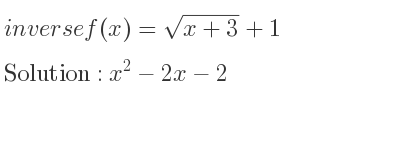 The inverse of f(x)=sqrt(x+3)+1 is x^2-2x-2